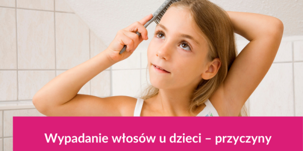 Wypadanie włosów u dzieci – przyczyny