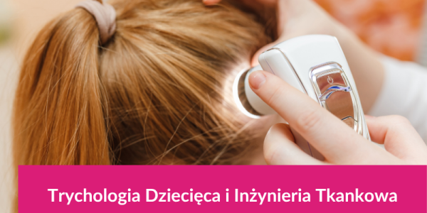  Trychologia Dziecięca i Inżynieria Tkankowa