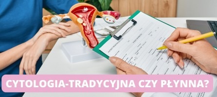 Cytologia-tradycyjna czy płynna?