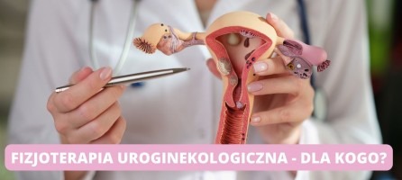 Fizjoterapia uroginekologiczna dla kogo?