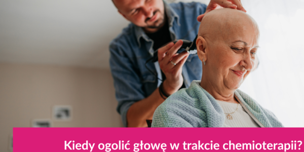 Kiedy ogolić głowę w trakcie chemioterapii?