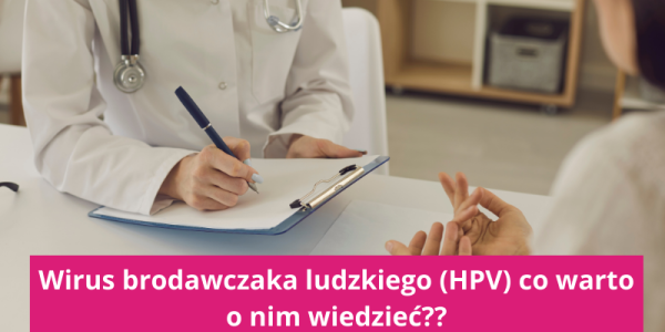 Wirus brodawczaka ludzkiego (HPV) co warto o nim wiedziec?