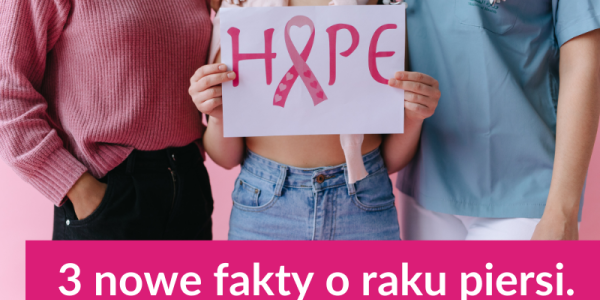 3 nowe fakty o raku piersi